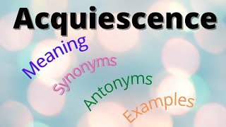 Acquiescence  Meaning  Synonyms  Antonyms  Examples shorts [upl. by Tama]