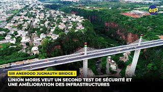 Sir Anerood Jugnauth Bridge  Linion Moris veut un second test de sécurité et une amélioration [upl. by Pope141]