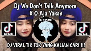 DJ WE DONT TALK ANYMORE X O AJA YAKAN  DJ BOOTLEG WE DONT TALK ANYMORE X O AJA YAKAN VIRAL TIKTOK [upl. by Nadabas]