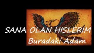 BuradakiAdam  Sana Olan Hislerim [upl. by Inej]