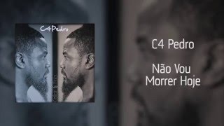 C4 Pedro  Não Vou Morrer Hoje Áudio [upl. by Kristoforo632]