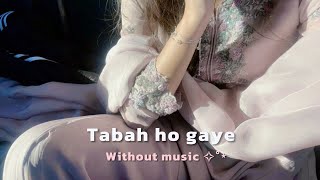 Tabah ho gaye  without music 🖇 [upl. by Egroeg69]