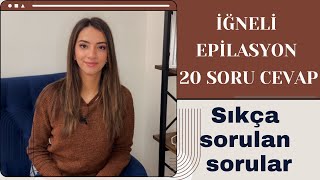 İĞNELİ EPİLASYON SORU CEVAP 2  İĞNELİ EPİLASYONLA İLGİLİ EN ÇOK SORULAN SORULAR  20 SORU CEVAP [upl. by Nalad]