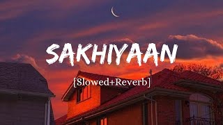 Sakhiyaan  Maninder Buttar Song  Slowed And Reverb Lofi Mix [upl. by Atlanta]