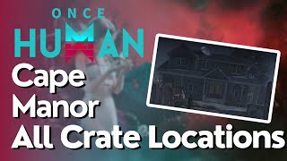 All Crate Locations for Cape Manor in Once Human [upl. by Ardnwahsal464]