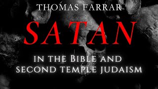 Satan in the Bible and Second Temple Judaism  Thomas Farrar [upl. by Maxi]