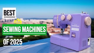 Best Sewing Machines 2025 Top 8 Models Compared  From Beginner to Professional [upl. by Male]