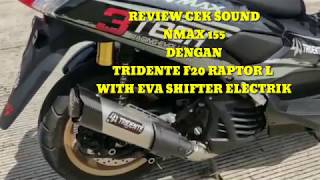 REVIEW CEK SOUND NMAX 155 DENGAN TRIDENTE F20 RAPTOR L WITH EVA SHIFTER ELECTRIK [upl. by Leizahaj]