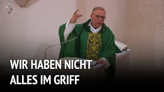 Wir haben nicht alles im Griff  Predigt der Montagsmesse  Pater Wolfgang Buchmüller [upl. by Colinson]