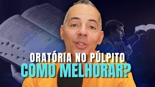 3 DICAS para MELHORAR a ORATÓRIA da sua PREGAÇÃO [upl. by Tekcirk]