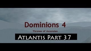 Dominions 4 Thrones of Ascension Lets Play Atlantis Part 37 [upl. by Nare]