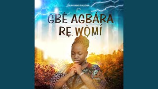 GBE AGBARA RE WO MI [upl. by Anivla]