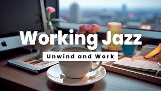 Working Jazz  Unwind and Work  Jazz Music for Stress Relief and Concentration [upl. by Rosette224]