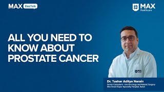 Prostate Cancer Symptoms Diagnosis Treatment  Dr Tushar Aditya Narain  Max Hospital Saket [upl. by Ajnat]