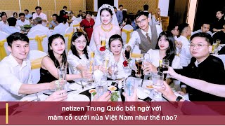 netizen Trung Quốc bất ngờ với mâm cỗ cưới nủa Việt Nam như thế nào [upl. by Favianus]