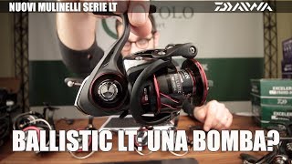 NUOVO DAIWA BALLISTIC LT  Una bomba di mulinello [upl. by Natsuj252]