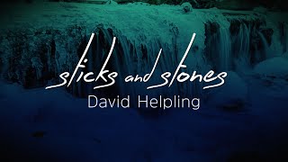 Sticks and Stones  David Helpling [upl. by Elurd685]