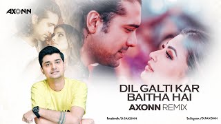 Dil Galti Kar Baitha Hai  DJ Axonn Remix  Meet Bros Ft Jubin Nautiyal  Mouni Roy  Bhushan K [upl. by Pozzy]