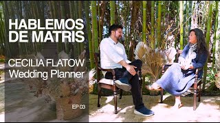 Hablemos de Matris  Cecilia Flatow Wedding Planner  ep03 [upl. by Hsina]