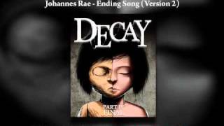 Johannes Rae  Decay Part IV  Ending Song Version 2 [upl. by Ylnevaeh]