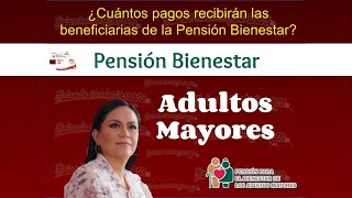 🤑🚨 ¿Cuántos pagos recibirán las beneficiarias de la Pensión Bienestar [upl. by Herrington57]