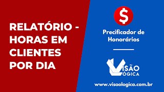 Precificador de Honorários Relatório  Horas em Clientes Por Dia [upl. by Arlon]