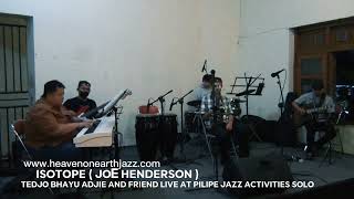 ISOTOPE JOE HENDERSON TEDJO BHAYU AND FRIENDS LIVE AT PILIPE JAZZ ACTIVITIES SOLO [upl. by Elison]