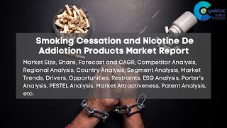 Smoking Cessation and Nicotine De Addiction Products Market Report [upl. by Nnaylrebmik]