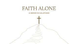 Faith Alone Week Three Galatians 11124 [upl. by Levins]