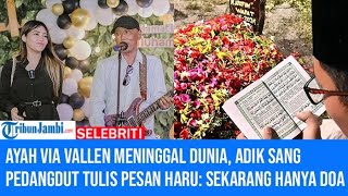 Ayah Via Vallen Meninggal Dunia Adik sang Pedangdut Tulis Pesan Haru Sekarang Hanya Doa [upl. by Ranchod]