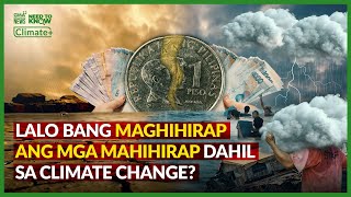 Lalo bang maghihirap ang mga mahirap dahil sa climate change  Need to Know [upl. by Elda]