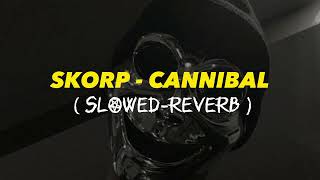 Skorp  Cannibal  SLOWEDREVERB  By Punch Hd [upl. by Alekram]