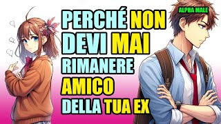 Perchè NON DEVI MAI rimanere AMICO della TUA EX [upl. by Ailemrac]