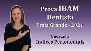 Índices Periodontais  Concurso Público Dentista IBAM Questão 2 Praia Grande 2021 [upl. by Strong695]