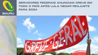 Servidores federais anunciam greve em todo o país após Lula negar reajuste para 2024 [upl. by Melar]