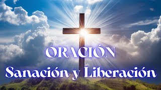 ORACIÓN DE SANACIÓN INTERIOR Y LIBERACIÓN [upl. by Marmawke492]