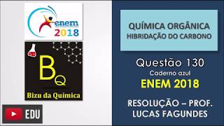 ENEM2018 QUESTÃO 130  Prova Azul  Química Orgânica  Hibridação do Carbono [upl. by Uis]