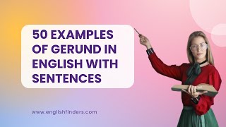 50 Examples of Gerunds in English with Sentences  English Finders [upl. by Oznola]