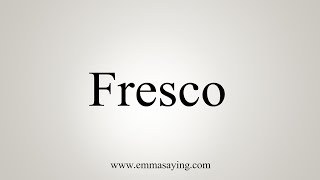 How To Say Fresco [upl. by Akemet765]