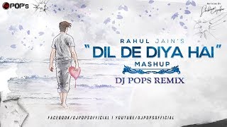 Dil De Diya Hai Mashup 2018  Dj Pops  Rahul Jain [upl. by Meadows]