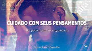 Cuidado com seus pensamentos Eles podem estar te atrapalhando [upl. by Oicangi]