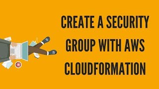 CREATE A SECURITY GROUP WITH AWS CLOUDFORMATION [upl. by Acissej418]