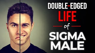 The DoubleEdged Life of Sigma Male The Sad Truth [upl. by Luo217]