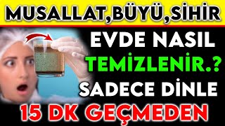 MUSALLAT BÜYÜ SİHİR EVDE NASIL TEMİZLENİR  SADECE DİNLE 15 DK GEÇMEDEN [upl. by Spenser]