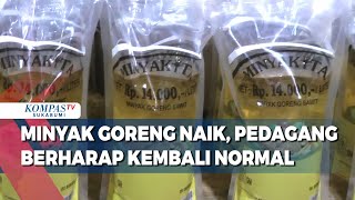 Harga Minyak Goreng Kita Naik Pedagang Berharap Kembali Normal [upl. by Nylsaj]