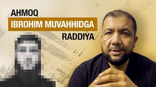 Ahmoq IBROHIM MUVAHHIDGA raddiya 1qism [upl. by Enyawad920]