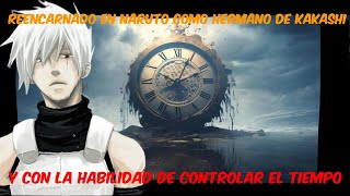 Reencarnado en Naruto como hermano de Kakashi y con la habilidad de controlar el tiempo capitulo 49 [upl. by Mart]