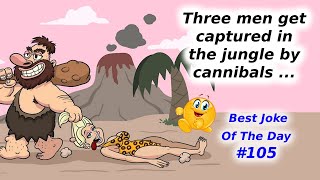 Best Joke Of The Day 105 Three men get captured in the jungle by cannibals [upl. by Aekal]