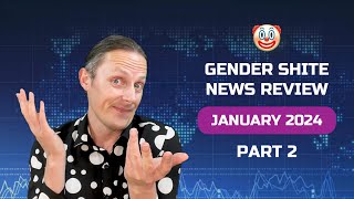 🤡 Gender Shite News Review  January 2024 PART 2 [upl. by Borras]