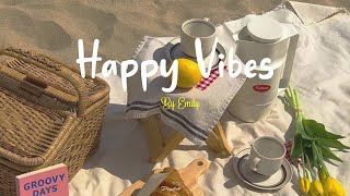 Playlist Happy Vibes 🌷 Chill songs to boost up your mood [upl. by Asilrac944]